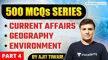 500 MCQs SERIES on Current Affairs, Geography and Environment | Part 4 | UPSC CSE 2021 | Ajit Tiwari