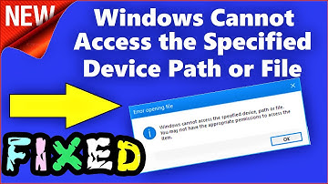 Windows cannot access the specified device path or file you may not have appropriate permissions FIX