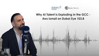 Why AI Talent is Exploding in the GCC | Aws Ismail on Dubai Eye 103.8