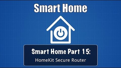 Smart Home Part 15: HomeKit Secure Router