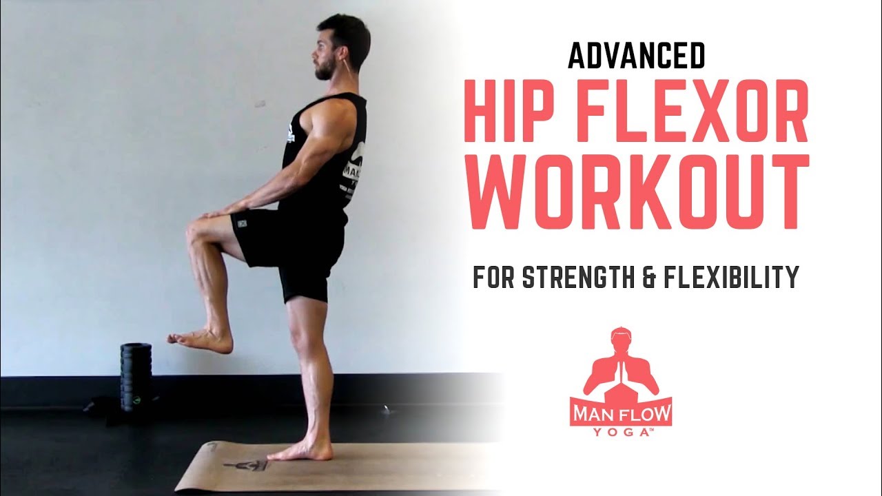 Advanced Hip Flexor Workout for Strength & Flexibility - Man Flow Yoga