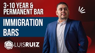 Immigration Bars 3-10 Year And Permanent Bar Due To Unlawful Presence