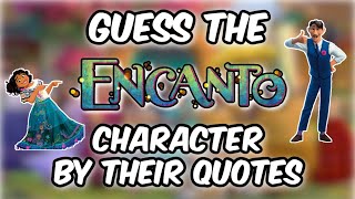 GUESS THE ENCANTO CHARACTER BY THE QUOTE