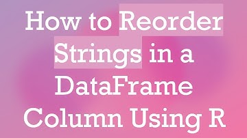 How to Reorder Strings in a DataFrame Column Using R