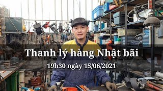 Thanh Lý Hàng Nhật Bãi 19H30 15 06 2021 