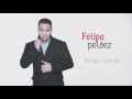 Tengo Ganas - Felipe Pelaez - Con Letra