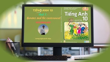 HƯỚNG DẪN HỌC TỪ VỰNG  TIẾNG ANH LỚP 10 (GLOBAL SUCCESS)| UNIT 2 HUMANS AND THE ENVIRONMENT