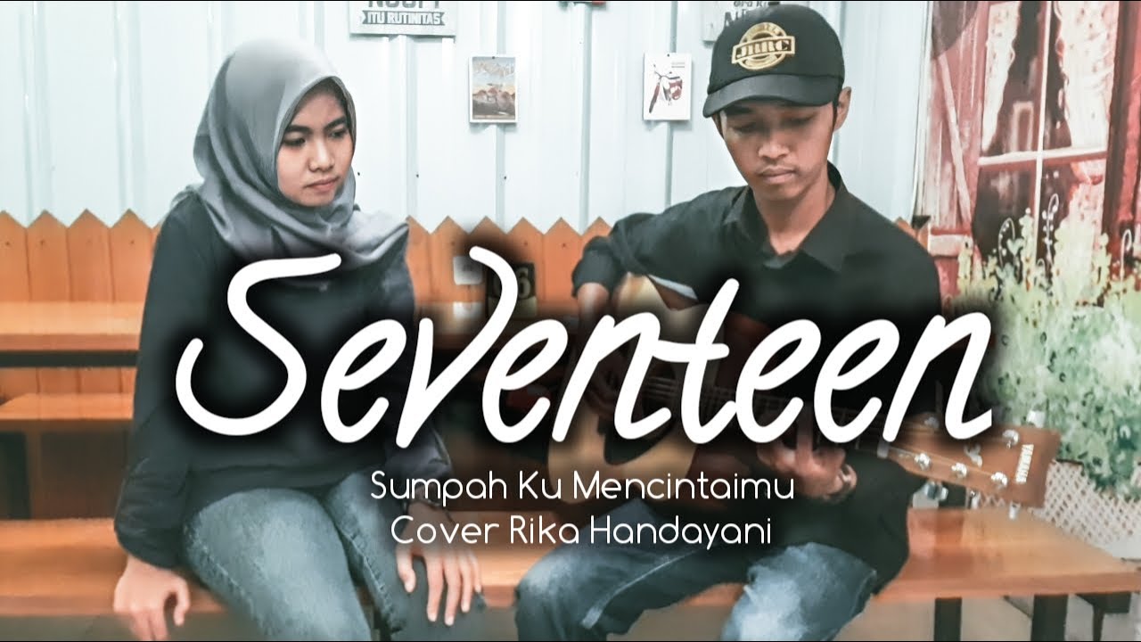 SEVENTEEN - Sumpah Ku Mencintaimu || Cover Rika Handayani ...