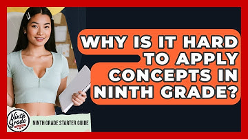 Why Is It Hard To Apply Concepts In Ninth Grade? - Ninth Grade Starter Guide