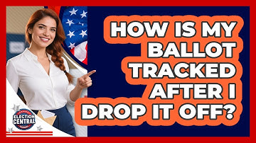 How Is My Ballot Tracked After I Drop It Off? - Election Central Channel