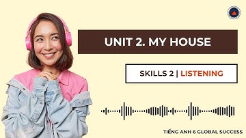 Tiếng Anh 6 Global Success | Unit 2. My House | Skills 2 | Listening