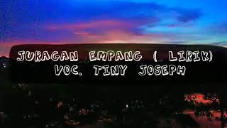 JURAGAN EMPANG /LIRIK //VOC. TINY JOSEPH