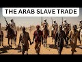 The Arab Slave Trade In Africa History They Don T Want You To Know