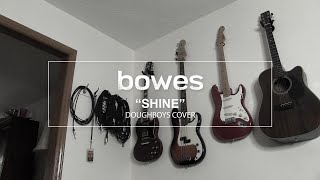 Bowes - Shine (Doughboys Cover) by Bowes Music 67 views 6 months ago 3 minutes, 22 seconds