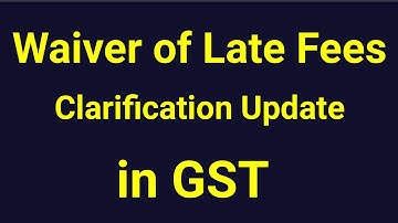 waiver of late fees most awaited update in GST| due date extended or not