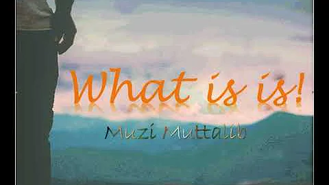 WHAT IS IS -Muzi Muttalib