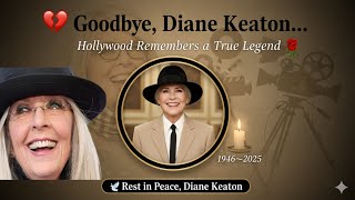 Remembering Diane Keaton: The Woman Who Changed Hollywood Forever