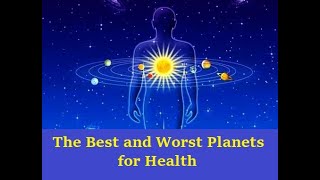 The Best and Worst Planets for Health in Vedic Astrology