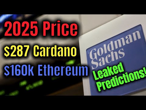 $160k Ethereum, $287 Cardano 2025 Price Predictions Leaked From Goldman Sachs!