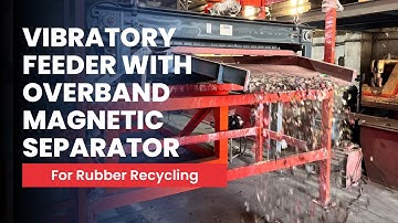 Vibratory Feeder with Overband Magnetic Separator for Rubber Recycling