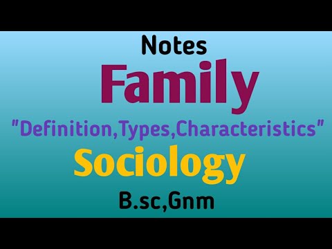Notes- Family,"Definition,Type, Characteristic of Family", Sociology,B.sc,Gnm