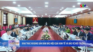 Khai thác khoáng sản đảm bảo hiệu quả kinh tế và bảo vệ môi trường