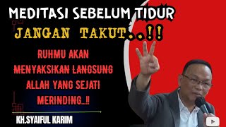 Meditasi sebelum tidur ruhmu akan menyaksikan langsung wujud Allah yang sejati 💥KH syaiful karim