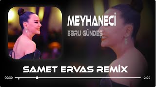 Ebru Gündeş - Meyhaneci ( Samet Ervas Remix ) Resimi