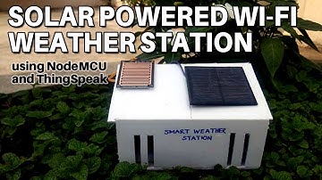 Solar Powered Wi-Fi Weather Station using NodeMCU and ThingSpeak