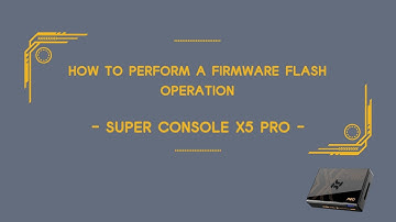 How to Perform a Firmware Flash Operation - Super Console X5 PRO