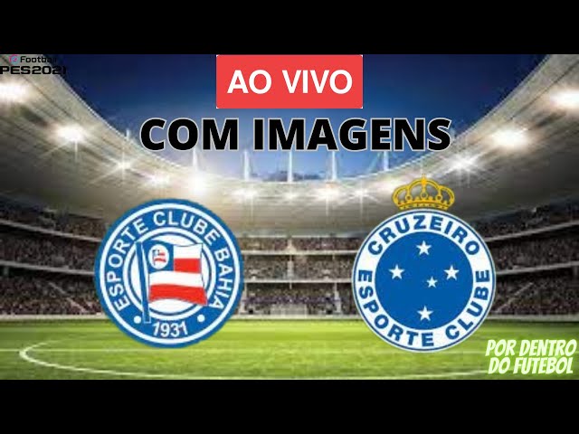 BAHIA X CRUZEIRO AO VIVO COM IMAGENS - JOGO DE HOJE - ASSISTA AGORA! 