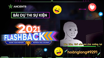 2021 FLASHBACK CÙNG ANCIENT8 | BÀI DỰ THI 02 - hoàng long#9291