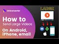 How to Send Large Videos on Android,iPhone & Email?