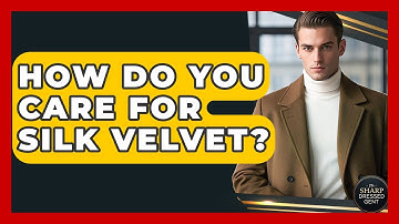 How Do You Care For Silk Velvet? - The Sharp Dressed Gent