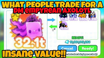 What People Trade FOR A DM EMPYREAN AXOLOTL in Pet Sim X!