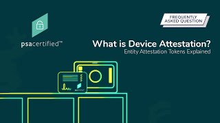 What is Device Attestation? | Entity Attestation Tokens Explained | PSA Certified Security Goals screenshot 1