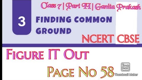 Finding Common Ground (Chapter 3) : Figure It Out Page No - 58 | Ganita Prakash | Class  7 |Part II