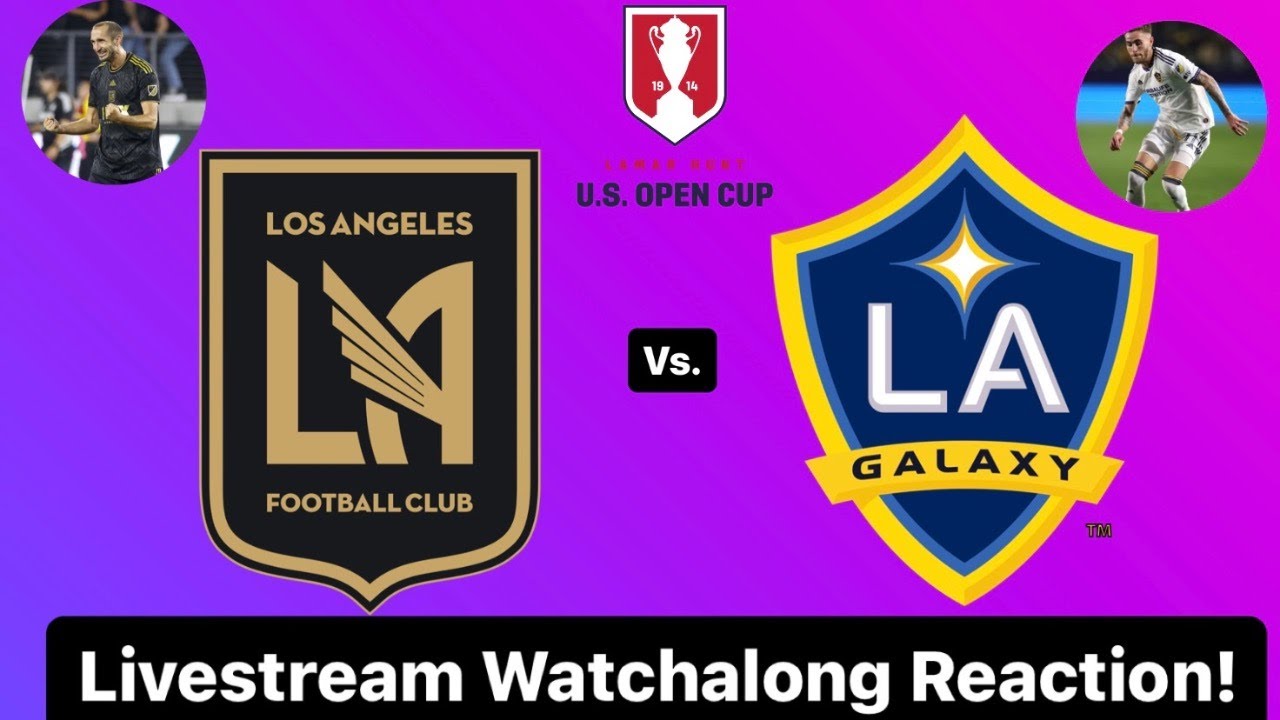 LAFC Vs. LA Galaxy 2023 US Open Cup Round of 16 Livestream Watchalong