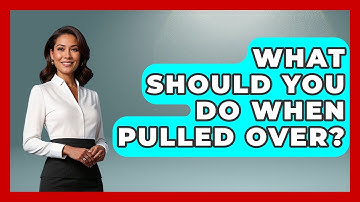 What Should You Do When Pulled Over? - Law Enforcement Insider