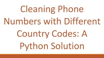 Cleaning Phone Numbers with Different Country Codes: A Python Solution