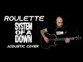 System of a down  roulette acoustic guitar  vocal cover  tabs