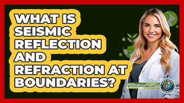 What Is Seismic Reflection And Refraction At Boundaries? - Earth Science Answers