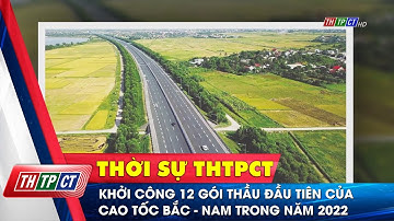 Khởi công 12 gói thầu đầu tiên của cao tốc Bắc - Nam trong năm 2022| Cần Thơ TV