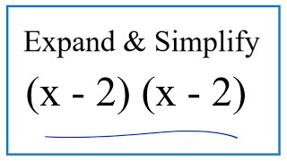 Expand & Simplify:  (x - 2)(x - 2)