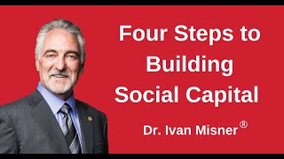 4 Steps to Building Social Capital with Dr. Ivan Misner®