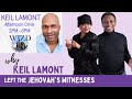 Why Keil Lamont left the Jehovah's Witness Religion