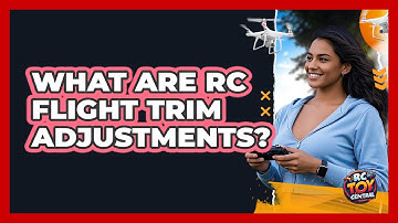 What Are RC Flight Trim Adjustments? - RC Toy Central