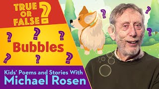 Bubbles | True Or False | Kids' Poems And Stories With Michael Rosen