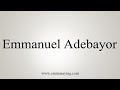 How To Say Emmanuel Adebayor