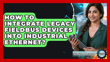 How To Integrate Legacy Fieldbus Devices Into Industrial Ethernet? - Industrial Tech Insights